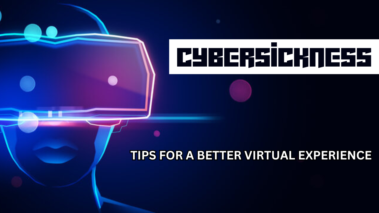 Cybersickness | Tips for a Better Virtual Experience